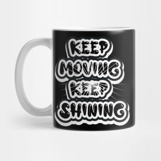 Keep Moving Keep Shining Motivational And Inspirational Mug